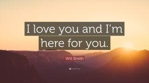 I M Here For You Quotes Will Smith Quote “I Love You And I'm Here For You.” (5 Wallpapers